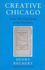 Creative Chicago: From the Chap-Book to the University, Regnery, Henry, Very Goo