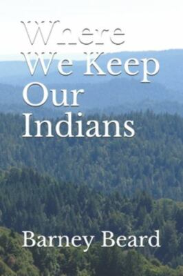 Where We Keep Our Indians by Beard, Barney