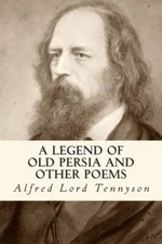 A Legend Of Old Persia And Other Poems