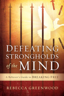 Defeating Strongholds of the Mind: A Believer's Guide to Breaking Free - GOOD