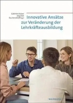 Innovative Ansätze zur Veränderung der Lehrkräfteausbildung | Kaiser (u. a.)