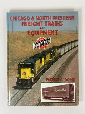Chicago & North Western Freight Trains and Equipment   Patrick C. Dorin