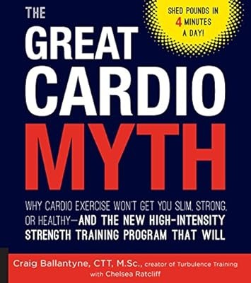 The Great Cardio Myth: Why Cardio Exercise Wont Get You Slim, Strong, or Healthy