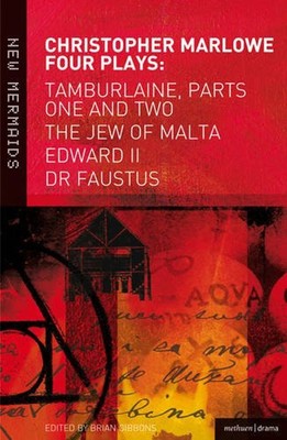 Christopher Marlowe: Four Plays : Tamburlaine, Parts One and Two,
