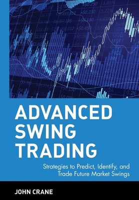 Advanced Swing Trading: Strategies to Predict, Identify, and Trade Future Ma...