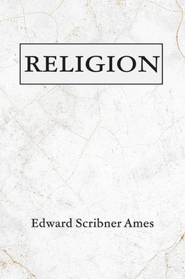 Religion by Edward Scribner Ames Paperback Book