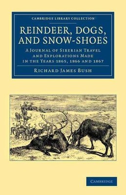 Reindeer, Dogs, and Snow-Shoes: A Journal of Siberian Travel and Explorations Ma