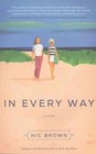 In Every Way: A Novel by Nic Brown (Paperback, 2016)