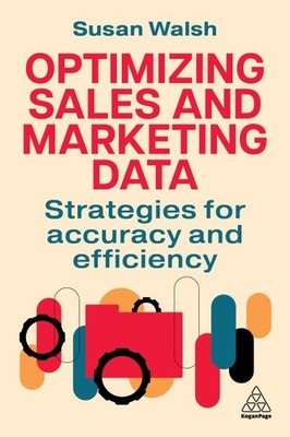 Optimizing Sales and Marketing Data : Strategies for Accuracy and Efficiency,...