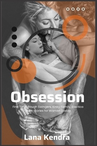 Obsession: First Time, Rough Swingers, Kinky Family, Eroctica Short Stories - Picture 1 of 2
