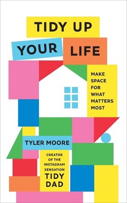 Tidy Up Your Life: Make Space for What Matters Most by Tyler Moore Hardcover Boo