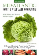 Mid-Atlantic Fruit & Vegetable Gardening: Plant, Grow, and Harvest the Best Edi