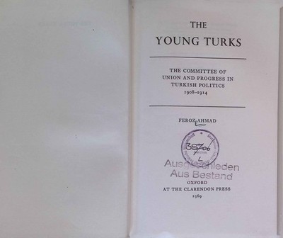 The Young Turks: The Committee of Union and Progress in Turkish Politics 1908-19