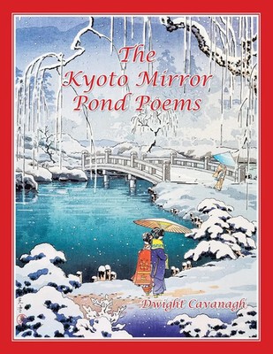 The Kyoto Mirror Pond Poems | Dwight Cavanagh | Taschenbuch | Englisch | 2022