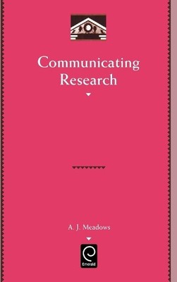 A. J. Meadows Communicating Research (Hardback) Library and Information Science