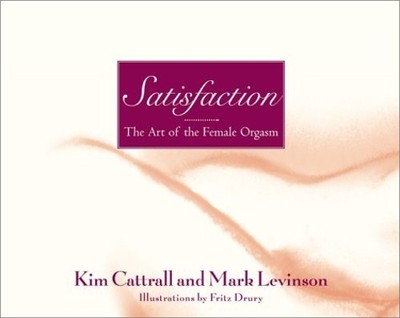 Satisfaction: The Art of the Female Orgasm by Levinson, Mark 0007146957