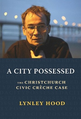 A City Possessed: The Christchurch Civic Cre?che Case by Lynley Hood (English) P