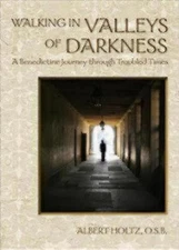Walking in Valleys of Darkness: A Benedictine Journey Through Troubled Times