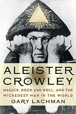 Aleister Crowley: Magick, Rock and Roll, and the Wickedest... -