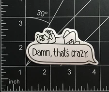 Damn That's Crazy Vinyl Sticker Guy on Phone Black White Funny Cute Durable
