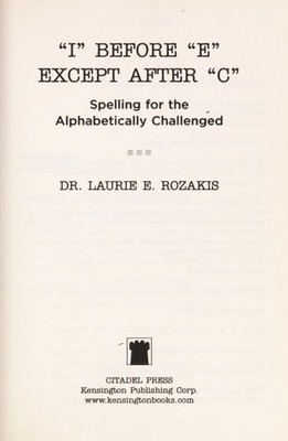 I Before E, Except After C: Spelling for the Alphabetically Challenged, Rozakis,