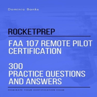 RocketPrep FAA 107 Remote Pilot Certification 300 Practice Questi