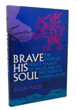 Ellen Pugh BRAVE HIS SOUL  The Story of Prince Madog of Wales and His Discovery