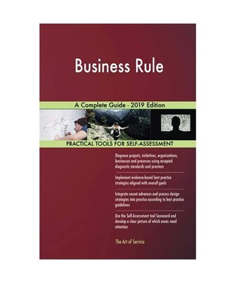 Business rule A Complete Guide - 2019 Edition, Gerardus Blokdyk