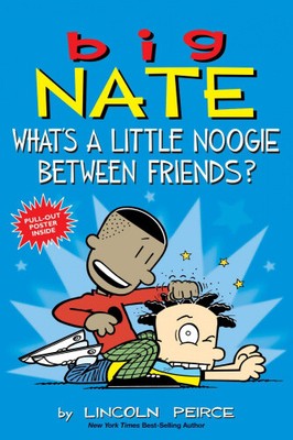 Big Nate: What's a Little Noogie Between Friends?: Volume 16 by Peirce, Lincoln