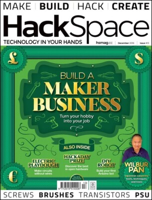Hack Space Magazine December 2018 Issue 13 Make Create Build a Business