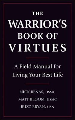 The Warrior's Book of Virtues : A Field Manual for Living Your Be