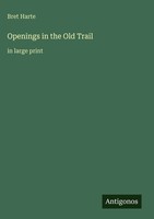 Bret Harte | Openings In The Old Trail | Buch | Englisch (2025) | In Large Print