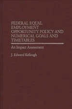 Federal Equal Employment Opportunity Policy and Numerical Goals and Timetables: