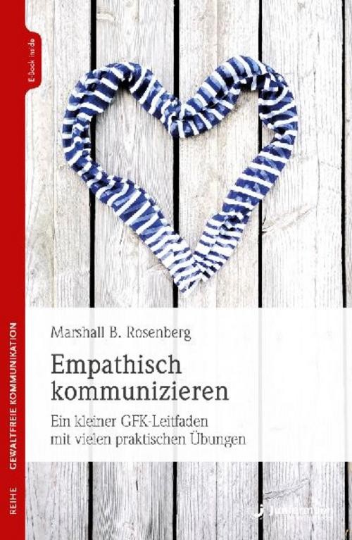 Empathisch kommunizieren Marshall B. Rosenberg