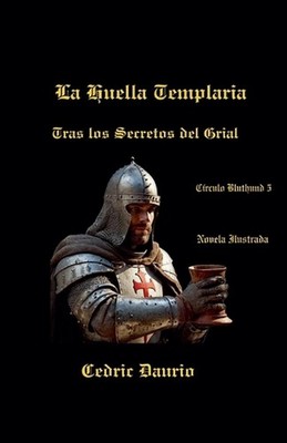 La Huella Templaria- Tras los Secretos del Grial- Crculo Bluthund 5 by Cedric Da