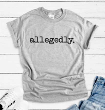 Allegedly Gray Unisex Short Sleeve Men's and Women's T-shirt