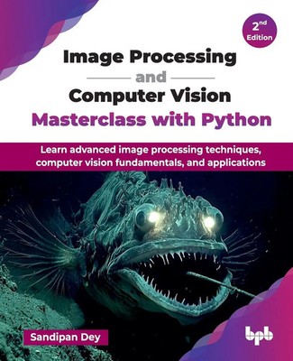 Image Processing and Computer Vision Masterclass with Python Sandipan Dey Buch