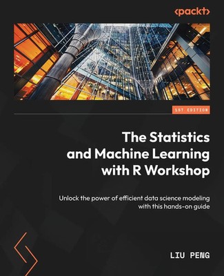 Liu Peng | The Statistics and Machine Learning with R Workshop | Taschenbuch