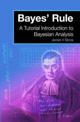 Bayes' Rule: A Tutorial Introduction to Bayesian Analysis - James V Stone