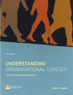 Understanding Organisational Context: Inside and Out by Capon, Claire 0273676601