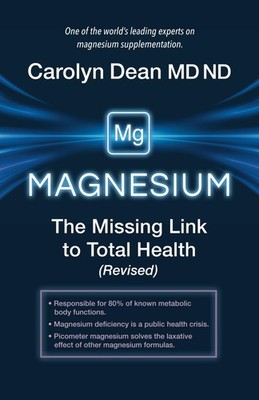 Magnesium: The Missing Link to Total Health (Revised) By Dean MD
