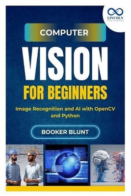 Computer Vision for Beginners: Image Recognition and AI with OpenCV and Python b