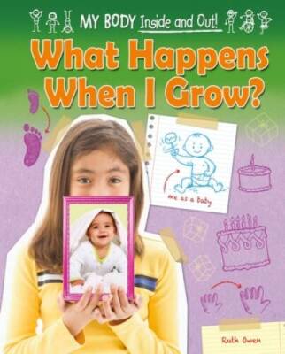 What Happens When I Grow (My Body: Inside and Out (Ruby Tuesday Books)) - GOOD