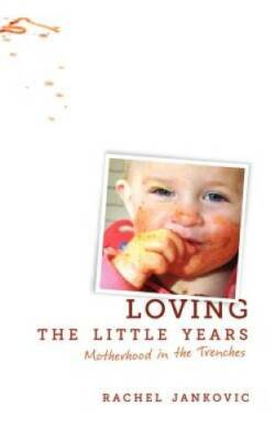 Loving the Little Years: Motherhood in the Trenches - Paperback - GOOD