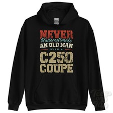 NEVER UNDERESTIMATE AN OLD MAN WITH A C250 COUPE HOODIE