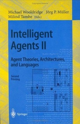 Intelligent Agents II : Agent Theories, Architectures, and Langua
