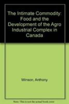 The Intimate Commodity: Food and the Development of the Agro-Industrial Comp...