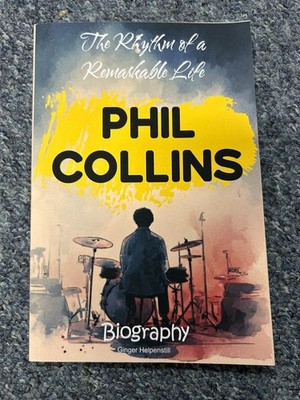 Phil Collins Biography: The Rhythm of a remarkable Life - Ginger Helpenstill