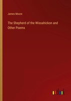 The Shepherd Of The Wissahickon And Other Poems James Moore Taschenbuch Englisch