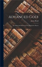 Advanced Golf: Or, Hints And Instruction For Progressive Players (Hardback or Ca
